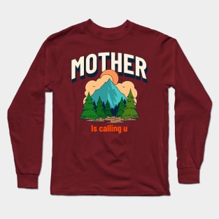 Mother Nature is calling you Long Sleeve T-Shirt